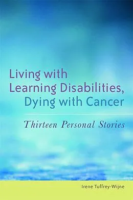 E-Book (epub) Living with Learning Disabilities, Dying with Cancer von Irene Tuffrey-Wijne