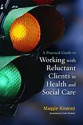 E-Book (epub) A Practical Guide to Working with Reluctant Clients in Health and Social Care von Maggie Kindred