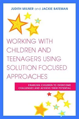 E-Book (epub) Working with Children and Teenagers Using Solution Focused Approaches von Judith Milner, Jackie Bateman