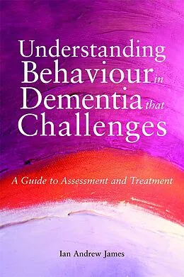 E-Book (epub) Understanding Behaviour in Dementia that Challenges von Ian Andrew James