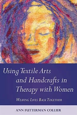 E-Book (pdf) Using Textile Arts and Handcrafts in Therapy with Women von Ann Collier