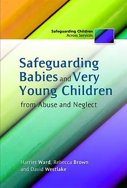 E-Book (epub) Safeguarding Babies and Very Young Children from Abuse and Neglect von Rebecca Brown, David Westlake, Harriet Ward