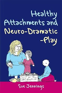 E-Book (epub) Healthy Attachments and Neuro-Dramatic-Play von Sue Jennings