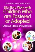 E-Book (epub) Life Story Work with Children Who are Fostered or Adopted von Katie Wrench, Lesley Naylor