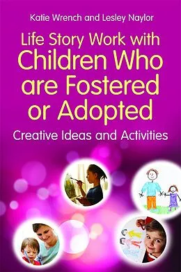E-Book (epub) Life Story Work with Children Who are Fostered or Adopted von Katie Wrench, Lesley Naylor