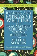 E-Book (epub) Reading and Expressive Writing with Traumatised Children, Young Refugees and Asylum Seekers von Marion Baraitser