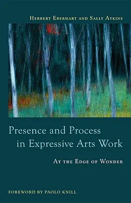 E-Book (epub) Presence and Process in Expressive Arts Work von Sally Atkins, Herbert Eberhart