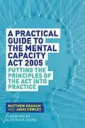 E-Book (epub) A Practical Guide to the Mental Capacity Act 2005 von Matthew Graham, Jakki Cowley
