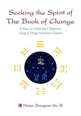 E-Book (pdf) Seeking the Spirit of The Book of Change von Zhongxian Wu