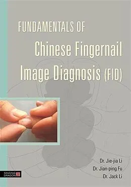 E-Book (epub) Fundamentals of Chinese Fingernail Image Diagnosis (FID) von Jie-Jia Li, Jian-Ping Fu, Jack Li