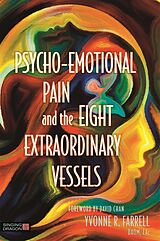 eBook (epub) Psycho-Emotional Pain and the Eight Extraordinary Vessels de Yvonne R. Farrell