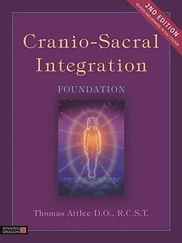E-Book (epub) Cranio-Sacral Integration, Foundation, Second Edition von Thomas Attlee D. O. R. C. S. T.