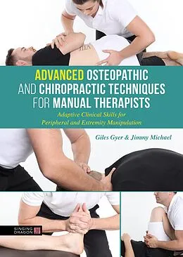 E-Book (epub) Advanced Osteopathic and Chiropractic Techniques for Manual Therapists von Giles Gyer, Jimmy Michael
