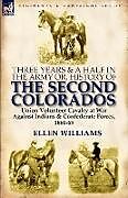 Kartonierter Einband Three Years and a Half in the Army or, History of the Second Colorados-Union Volunteer Cavalry at War Against Indians & Confederate Forces, 1860-65 von Ellen Williams