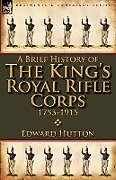 Kartonierter Einband A Brief History of the King's Royal Rifle Corps 1755-1915 von Edward Hutton