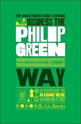 E-Book (epub) Unauthorized Guide To Doing Business the Philip Green Way von Liz Barclay