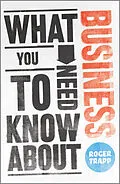 E-Book (epub) What You Need to Know about Business von Roger Trapp, Sumeet Desai, George Buckley