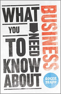 eBook (epub) What You Need to Know about Business de Roger Trapp, Sumeet Desai, George Buckley