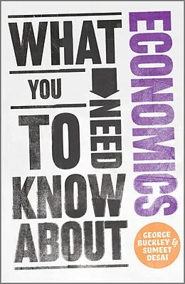 E-Book (pdf) What You Need to Know about Economics von George Buckley, Sumeet Desai