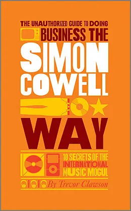 E-Book (epub) Unauthorized Guide to Doing Business the Simon Cowell Way von Trevor Clawson