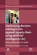 E-Book (pdf) Optimizing Decision Making in the Apparel Supply Chain Using Artificial Intelligence (AI) von Calvin Wong, Z. X. Guo, S Y S Leung