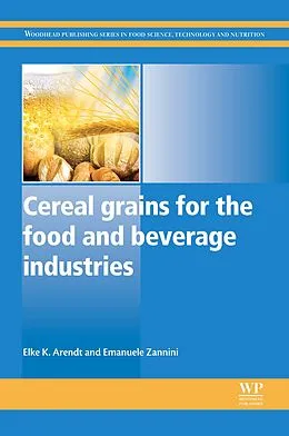 E-Book (epub) Cereal Grains for the Food and Beverage Industries von Elke K Arendt, Emanuele Zannini