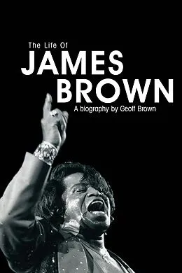 E-Book (epub) The Life of James Brown von Geoff Brown