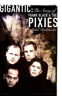E-Book (epub) Gigantic: The Story Of Frank Black And The Pixies von John Mendelssohn