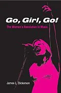 E-Book (epub) Go, Girl, Go!: The Women's Revolution in Music von James L. Dickerson