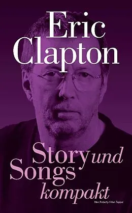 E-Book (epub) Eric Clapton: Story und Songs kompakt von Marc Roberty, Alan Tepper