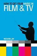 E-Book (epub) How to Get Your Music in Film & TV von Richard Jay