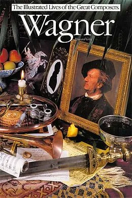 E-Book (epub) Wagner: Illustrated Lives Of The Great Composers von Howard Gray