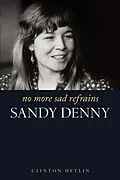 E-Book (epub) No More Sad Refrains: The Life and Times of Sandy Denny von Clinton Heylin
