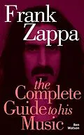 E-Book (epub) Frank Zappa: The Complete Guide to his Music von Ben Watson