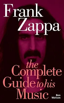 E-Book (epub) Frank Zappa: The Complete Guide to his Music von Ben Watson