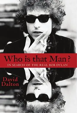 E-Book (epub) Who Is That Man? In Search of the Real Bob Dylan von David Dalton