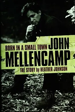E-Book (epub) Born In A Small Town: John Mellencamp, The Story von Heather Johnson
