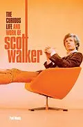 E-Book (epub) Scott: The Curious Life & Work of Scott Walker von Paul Woods