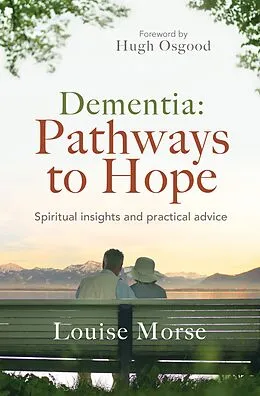 E-Book (epub) Dementia: Pathways to Hope von Louise Morse