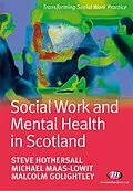 E-Book (epub) Social Work and Mental Health in Scotland von Steve Hothersall, Mike Maas-Lowit, Malcolm Golightley
