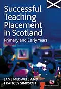 E-Book (epub) Successful Teaching Placement in Scotland Primary and Early Years von Jane A Medwell, Frances Simpson
