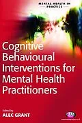 E-Book (pdf) Cognitive Behavioural Interventions for Mental Health Practitioners von Alec Grant