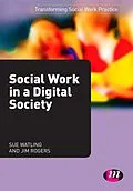 E-Book (pdf) Social Work in a Digital Society von Sue Watling, Jim Rogers