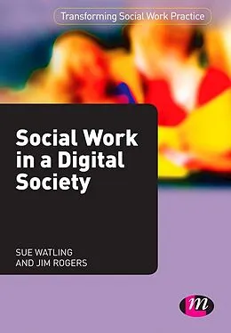 E-Book (pdf) Social Work in a Digital Society von Sue Watling, Jim Rogers