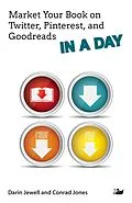 E-Book (epub) Market Your Book on Twitter, Pinterest, and Goodreads IN A DAY von Darin Jewell, Conrad Jones