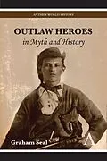 E-Book (pdf) Outlaw Heroes in Myth and History von Graham Seal