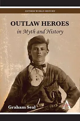 E-Book (pdf) Outlaw Heroes in Myth and History von Graham Seal