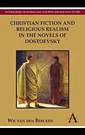 E-Book (pdf) Christian Fiction and Religious Realism in the Novels of Dostoevsky von Wil Van Den Bercken