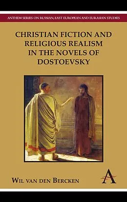E-Book (pdf) Christian Fiction and Religious Realism in the Novels of Dostoevsky von Wil Van Den Bercken