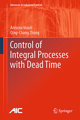 Fester Einband Control of Integral Processes with Dead Time von Qingchang Zhong, Antonio Visioli